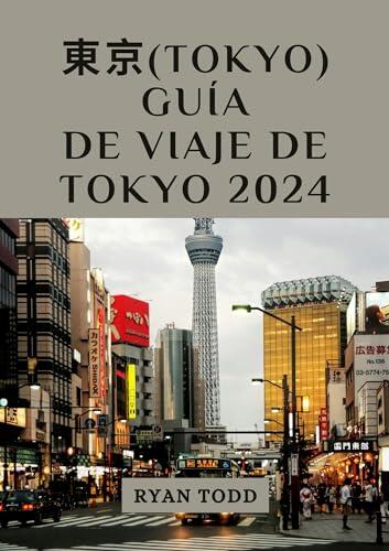 Guía de Viaje de Tokyo 2024: Descubre los Encantos de Tokyo