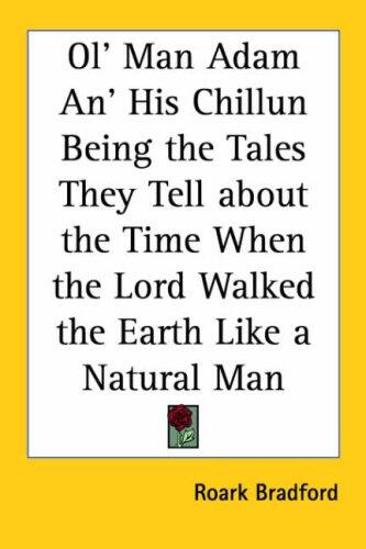 Ol' Man Adam An' His Chillun: Being the Tales They Tell About the Time When the Lord Walked the Earth Like a Natural Man