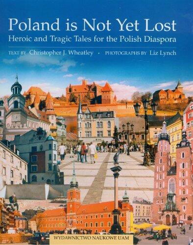 Poland is Not Yet Lost: Heroic and Tragic Tales for the Polish Diaspora