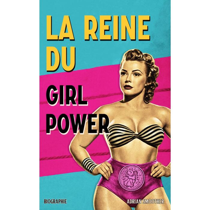 La reine du girl power: L'histoire vraie de Mildred Burke, héroïne du catch et sportive millionnaire, la femme qui a brisé les stéréotypes et créé les amazones modernes