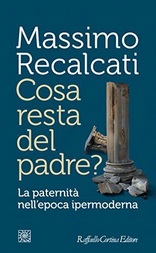Cosa resta del padre?: La paternità nell'epoca ipermoderna