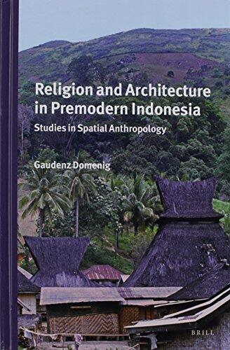 Religion and Architecture in Premodern Indonesia: Studies in Spatial Anthropology