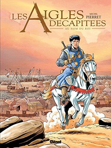 Les Aigles décapitées - Tome 25: Au nom du roi