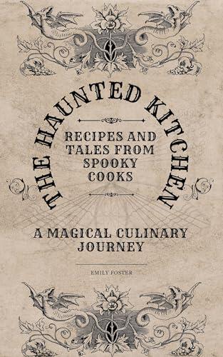 The Haunted Kitchen: Recipes and Tales from Spooky Cooks