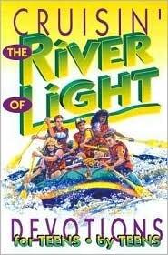 Cruisin' the River of Light: Devotions by Teens for Teens