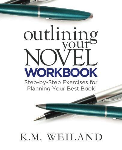 Outlining Your Novel Workbook: Step-by-Step Exercises for Planning Your Best Book