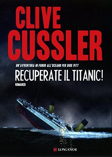 Recuperate il Titanic!: Avventure di Dirk Pitt (Clive Cussler: Le avventure di Dirk Pitt Vol. 4)