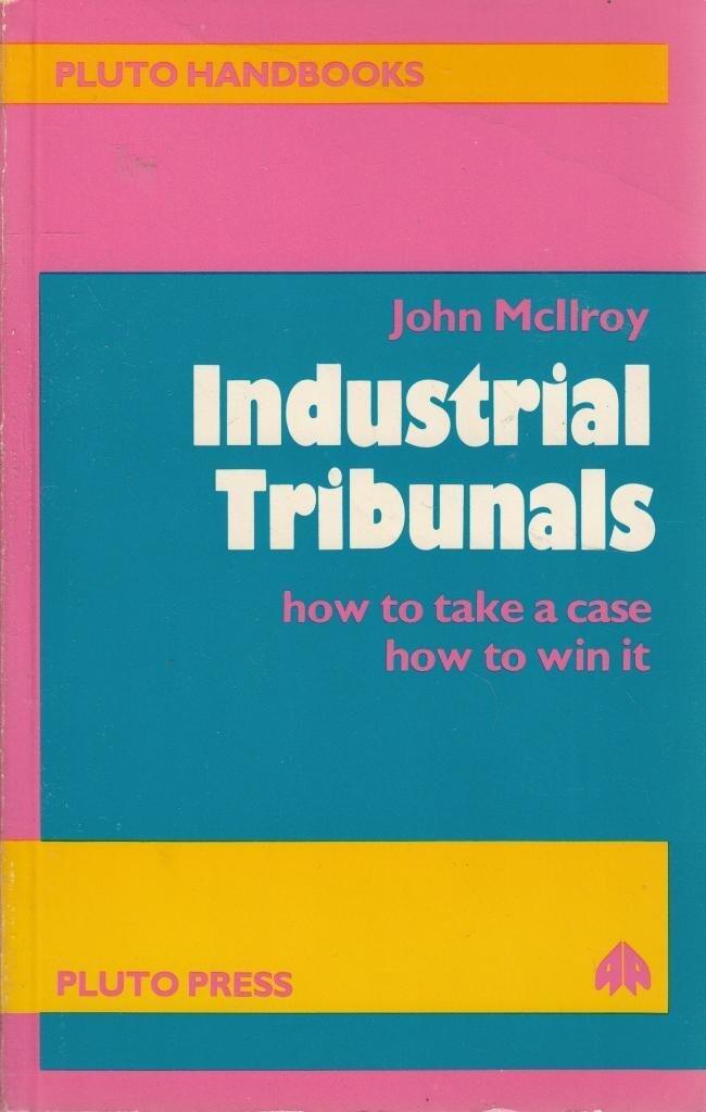 Industrial Tribunals: How to Take a Case, How to Win It