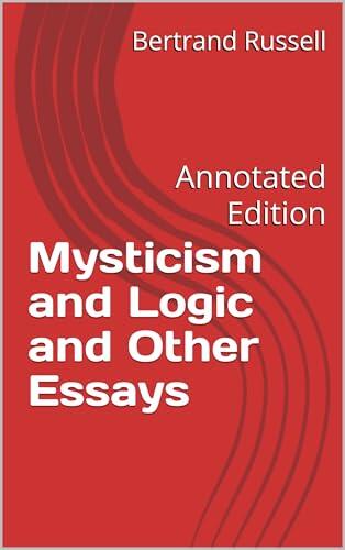 Mysticism and Logic and Other Essays: Annotated Edition