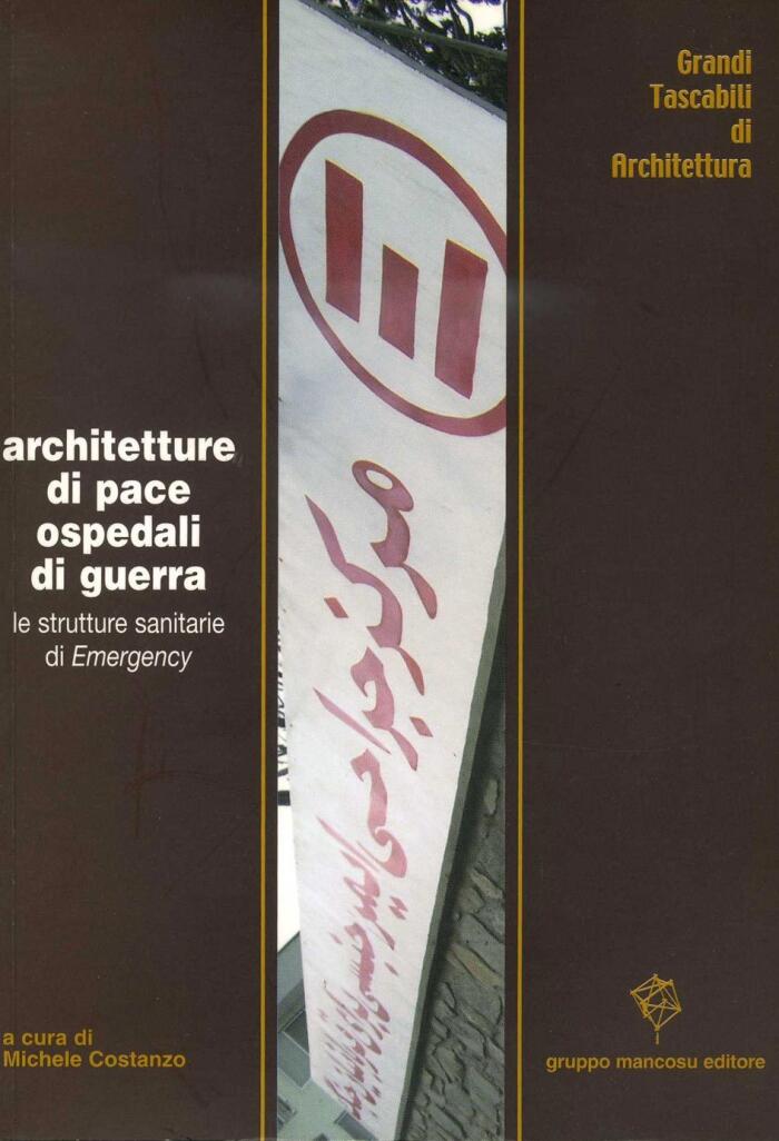Architettura di pace ospedali di guerra. Le strutture sanitarie di Emergency