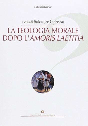 "La teologia morale dopo l'Amoris Laetitia"