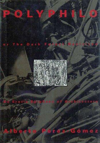 Polyphilo, Or, the Dark Forest Revisited: An Erotic Epiphany of Architecture
