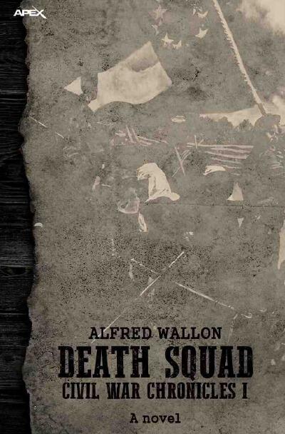 DEATH SQUAD - CIVIL WAR CHRONICLES I: A western novel