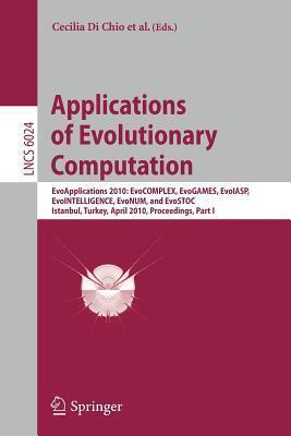 Applications of Evolutionary Computation: EvoApplications 2010: EvoCOMPLEX, EvoGAMES, EvoIASP, EvoINTELLIGENCE, EvoNUM, and EvoSTOC, Istanbul, Turkey, ... I