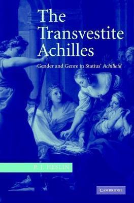 Transvestite Achilles, The: Gender and Genre in Statius Achilleid