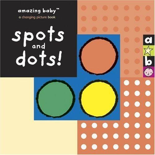 Spots and Dots! (Amazing Baby) by Beth Harwood