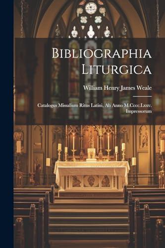 Bibliographia Liturgica: Catalogus Missalium Ritus Latini, Ab Anno M.Cccc.Lxxv. Impressorum