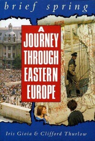 Brief Spring: A Journey Through Eastern Europe
