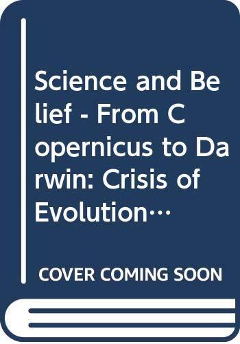 Science and Belief - From Copernicus to Darwin: Crisis of Evolution Unit 12-14