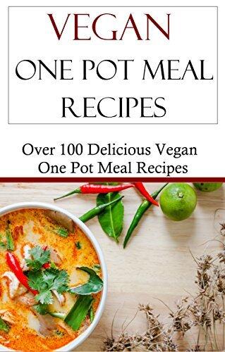 Vegan One Pot Meal Recipes: Easy Vegan Slow Cooker And Pressure Cooker Recipes