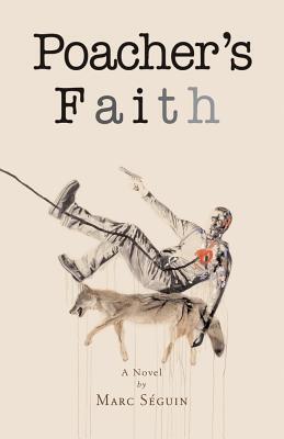 Poacher's Faith: A Novel