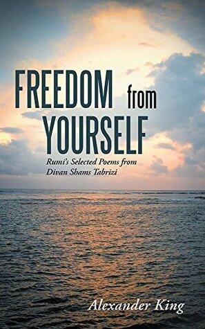 Freedom from Yourself: Rumi's Selected Poems from Divan Shams Tabrizi