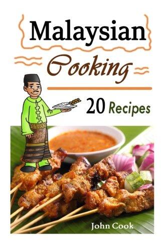 Malaysian Cooking: 20 Malaysian Cookbook Recipes: Delicious Southeast Asia Food