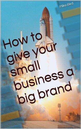 How to give your small business a big brand
