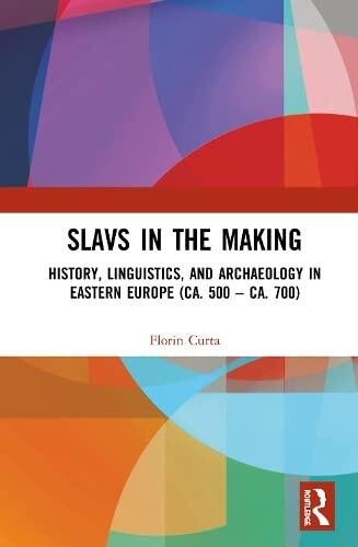 Slavs in the Making: History, Linguistics, and Archaeology in Eastern Europe