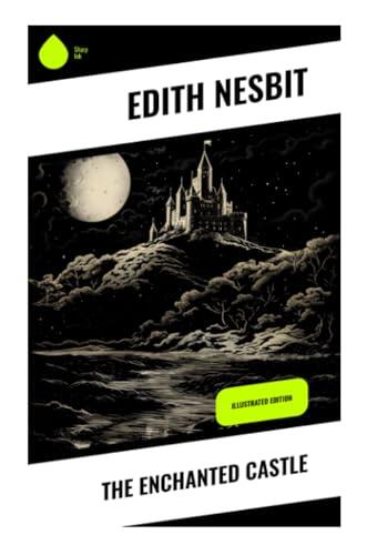 The Enchanted Castle: Illustrated Edition