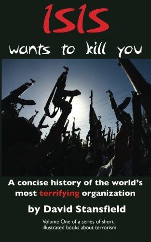 ISIS wants to kill you: A concise history of the world's most terrifying organization
