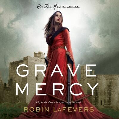 Grave Mercy: His Fair Assassin, Book I (The His Fair Assassin Trilogy)