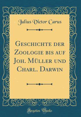 Geschichte der Zoologie bis auf Joh. Müller und Charl. Darwin