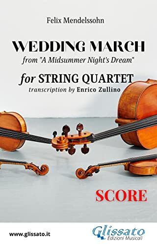 Score of "Wedding March" by Mendelssohn for String Quartet: from "A Midsummer Night's Dream" (Wedding March by Mendelssohn for String Quartet Vol. 5)