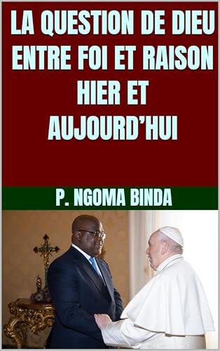 LA QUESTION DE DIEU ENTRE FOI ET RAISON HIER ET AUJOURD’HUI (Collection ALPHA - OMEGA A et Ω International University Network t. 31)
