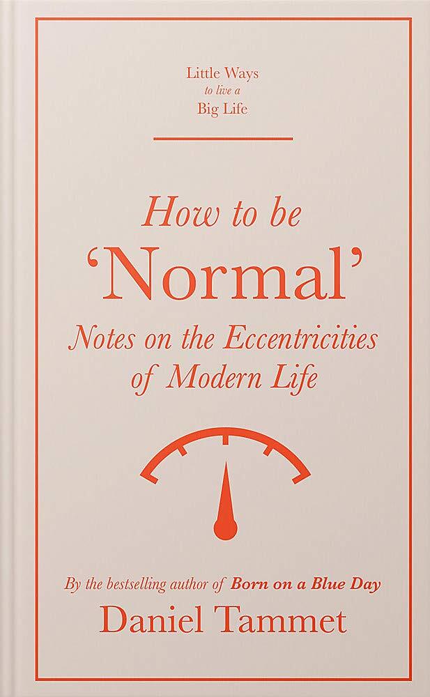 How to be 'Normal' - Notes on the Eccentricities of Modern Life