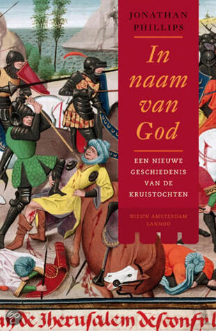 In naam van God: een nieuwe geschiedenis van de kruistochten
