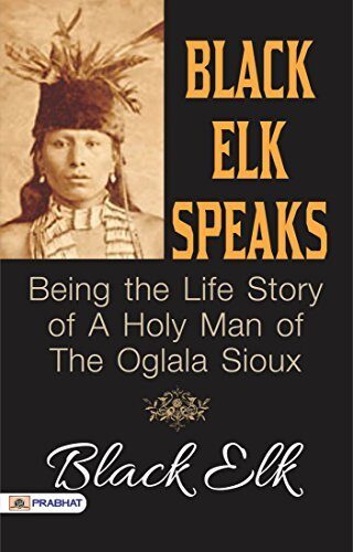 Black Elk Speaks: Being the Life Story of a Holy Man of the Oglala Sioux