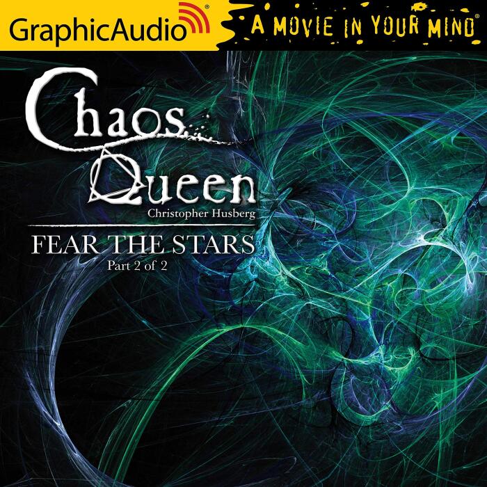 Fear The Stars (2 of 2) [Dramatized Adaptation]: The Chaos Queen, Book 4, Part 2
