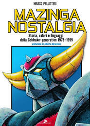 Mazinga nostalgia: Storia, valori e linguaggi della Goldrake-generation 1978-1999