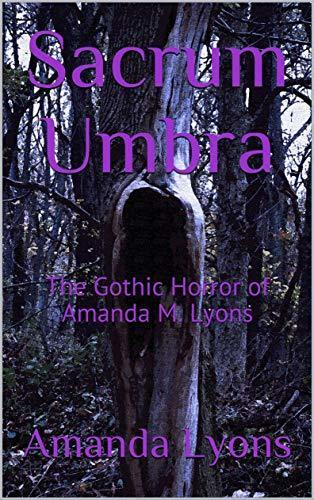 Sacrum Umbra: The Gothic Horror of Amanda M. Lyons