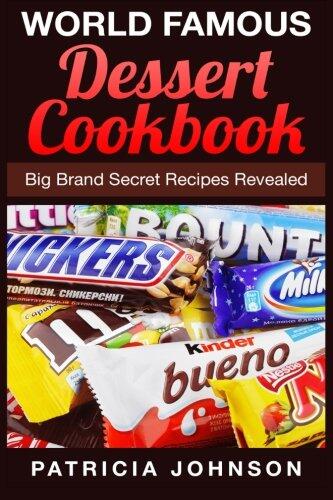 World Famous Dessert Cookbook: Big Brand Secret Recipes Revealed
