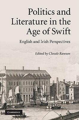 Politics and Literature in the Age of Swift: English and Irish Perspectives