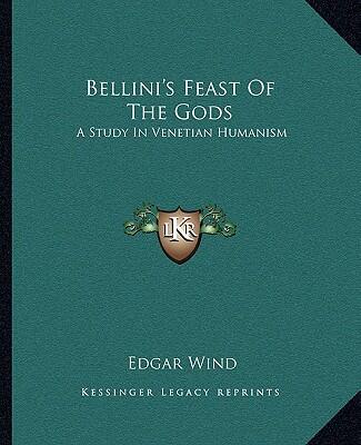 Bellini's Feast of the Gods (A Study in Venetian Humanism)