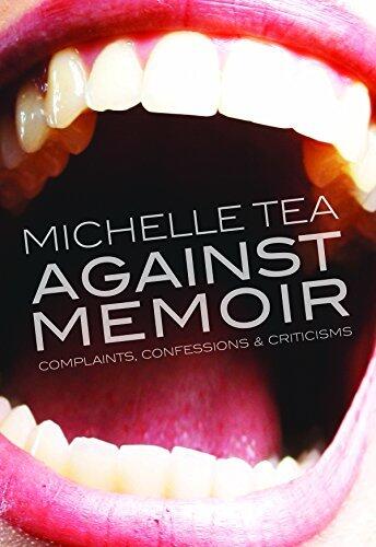Against Memoir (Complaints, Confessions & Criticisms)