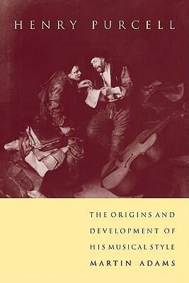 Henry Purcell: The Origins and Development of his Musical Style