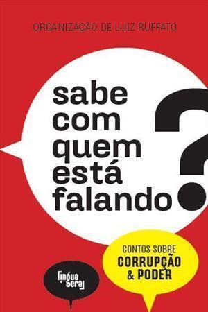 Sabe Com Quem Está Falando?: Contos Sobre Corrupção e Poder
