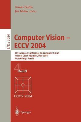 Computer Vision - Eccv 2004: 8th European Conference on Computer Vision Prague, Czech Republich, May 2004 Proceedings, Part IV