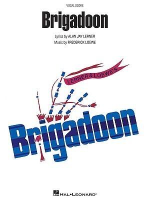 Brigadoon: Complete Piano Musical Score | Frederick Loewe and Alan Jay Lerner Vocal Score Collection for Students Teachers and Performers | Broadway Sheet Music Book for Rehearsal and Study