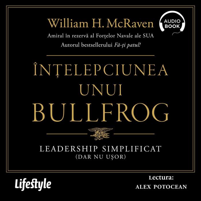 Înțelepciunea unui Bullfrog [The Wisdom of the Bullfrog]: Leadership simplificat (dar nu ușor) [Leadership Made Simple (but Not Easy)]